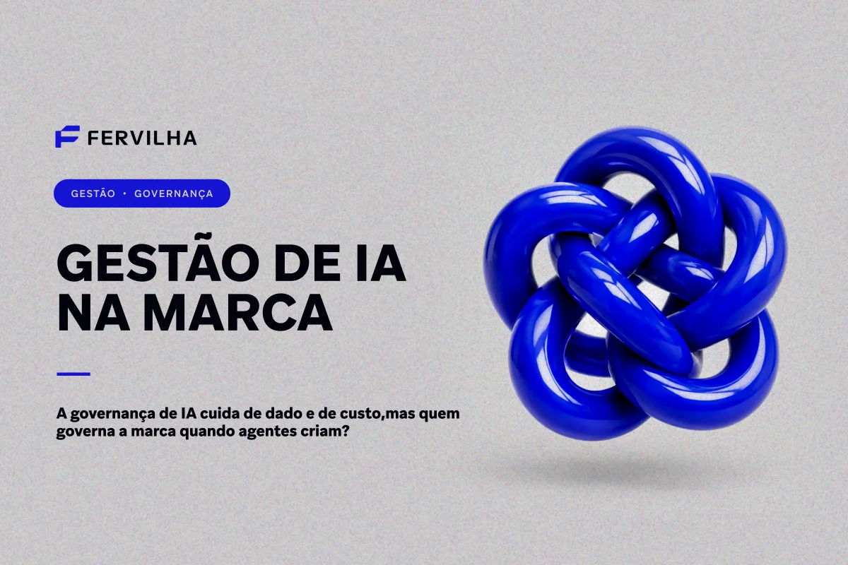 Gestão de IA na marca: quem governa os agentes que já estão criando por você